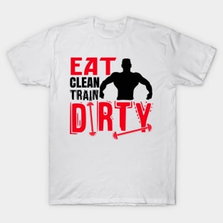 Eat clean, train dirty T-Shirt